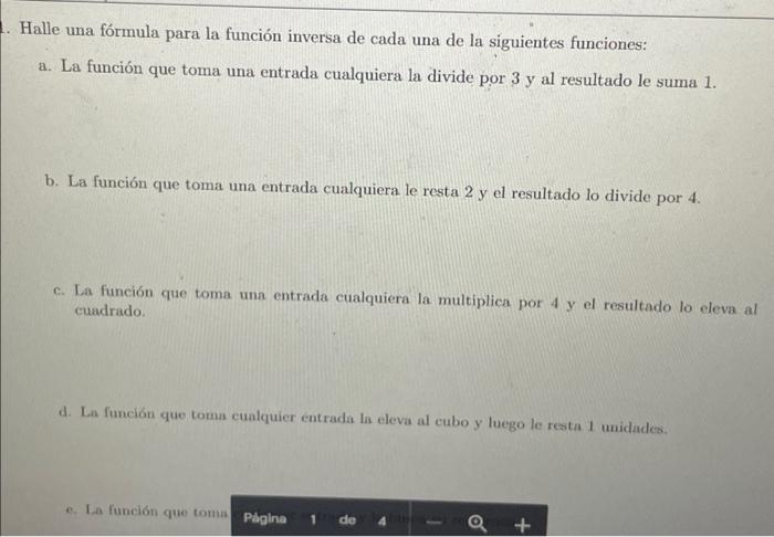 Halle una fórmula para la función inversa de cada una de la siguientes funciones: a. La función que toma una entrada cualquie