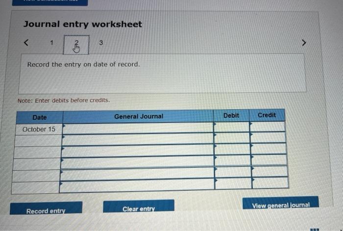 Journal entry worksheet
Note: Enter debits before credits.