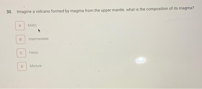Solved 30. Imagine a volcano formed by magma from the upper | Chegg.com