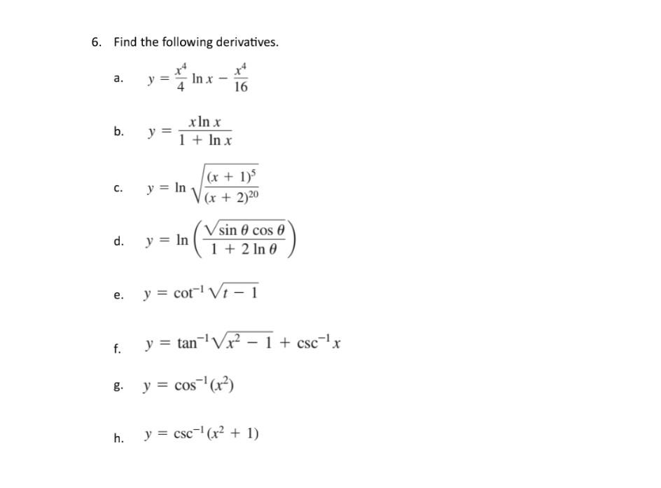 6. Find the following derivatives. a. \( y=\frac{x^{4}}{4} \ln x-\frac{x^{4}}{16} \) b. \( y=\frac{x \ln x}{1+\ln x} \) c. \(