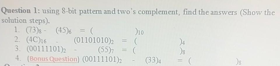 Solved Question 1: using 8-bit pattern and two's complement, | Chegg.com