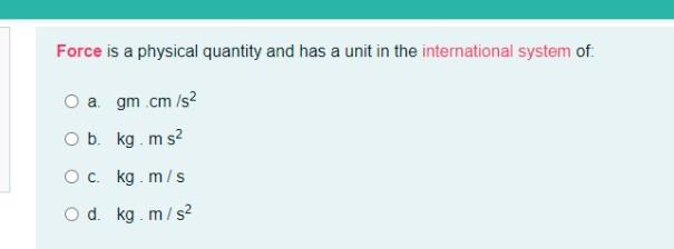 Solved Force is a physical quantity and has a unit in the Chegg