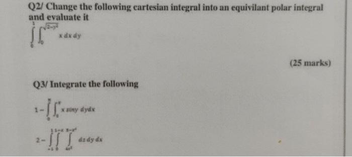 Solved Q2/ Change the following cartesian integral into an | Chegg.com