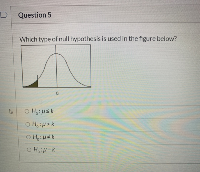 Solved Question 5 Which Type Of Null Hypothesis Is Used I Chegg Com
