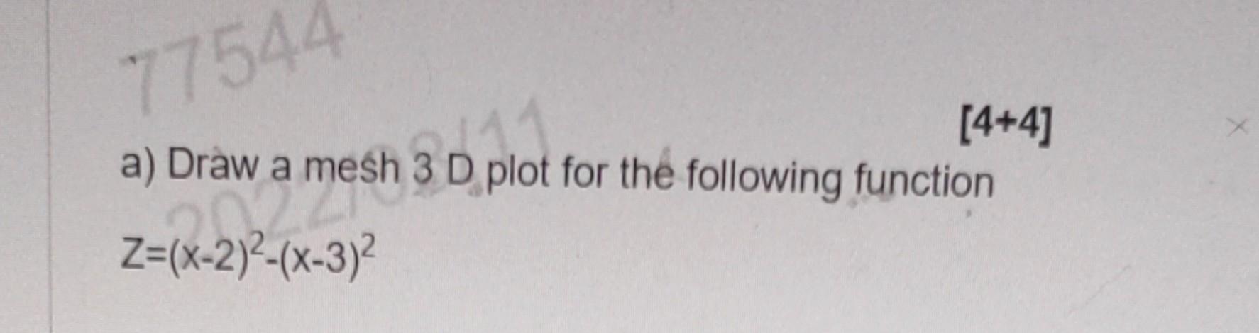 Solved [4+4] a) Dràw a meśh 3 D plot for the following | Chegg.com