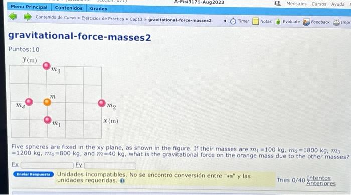 gravitational-force-masses 2 Puntos:10 Five spheres are fixed in the xy plane, as shown in the figure. If their masses are \