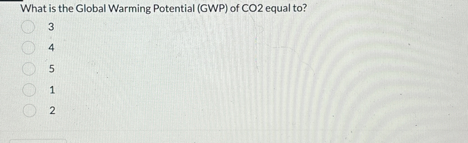 Solved What is the Global Warming Potential (GWP) ﻿of CO2 | Chegg.com