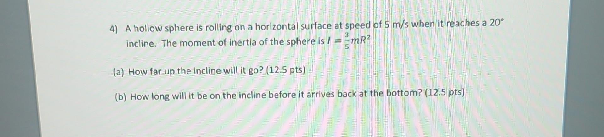 Solved 4) A hollow sphere is rolling on a horizontal surface | Chegg.com