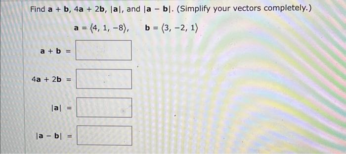 Solved Find A+b,4a+2b,∣a∣, And ∣a−b∣. (Simplify Your Vectors | Chegg.com