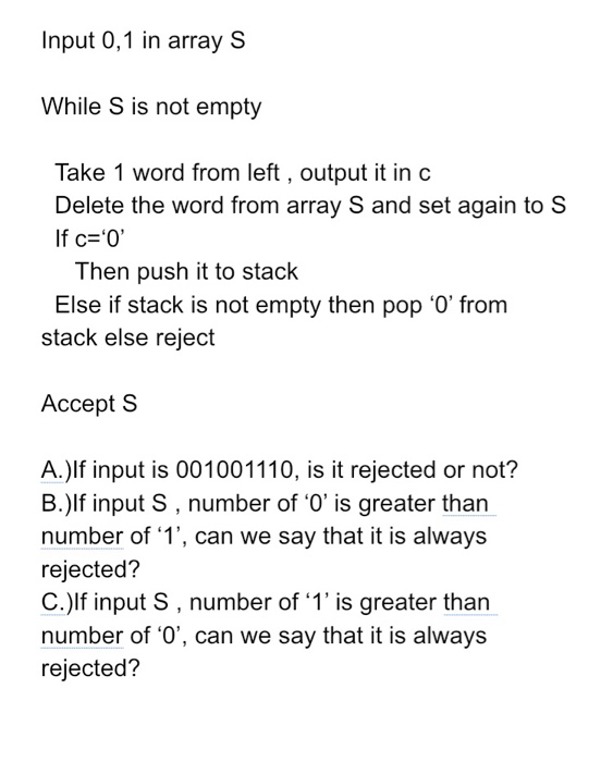 Input 0,1 in array S While S is not empty Take 1 word from left , output it in c Delete the word from array S and set again t