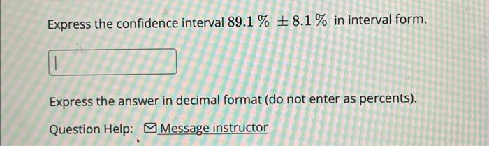 Solved Express the confidence interval 89.1%±8.1% in | Chegg.com