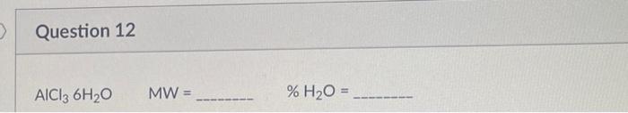 Solved MW= %H2O=MW= %H2O=%H2O=BaCl22H2OMW=…H2O=The name of | Chegg.com