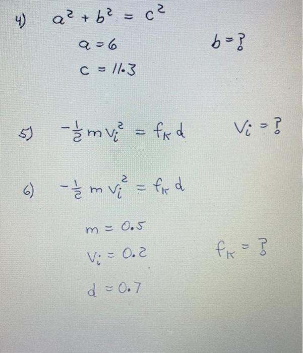 20 = 29 + 20 4) a=6 C = 11.3 5) - / / mv ²³² = fkd 6) - 1/2mv₂² = fkd m = 0.5 V: = 0.2 d = 0.7 b = ? Vi = ? f₁ = 3