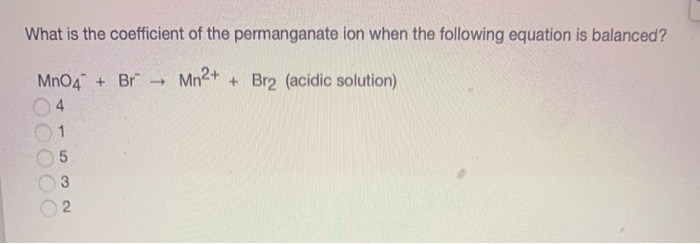 What Is The Coefficient Of The Permanganate Ion When Chegg 