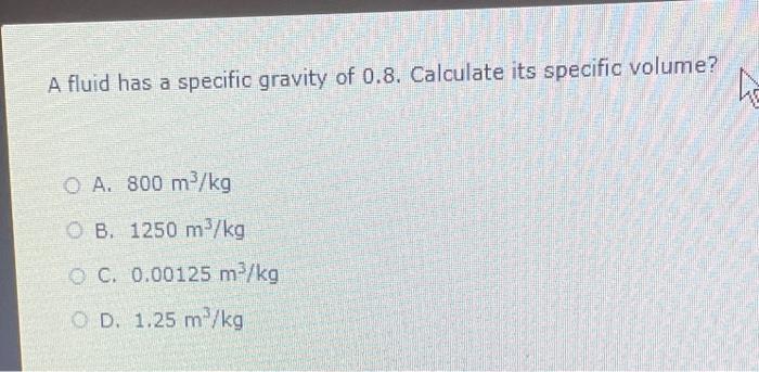 Solved A fluid has a specific gravity of 0.8. Calculate its | Chegg.com