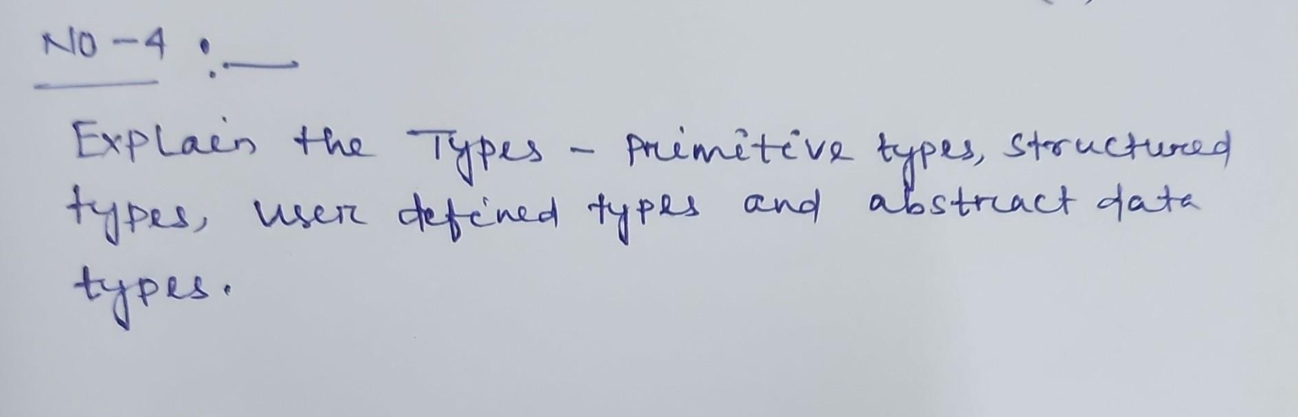 Solved Explain the Types - primitive types, structured | Chegg.com