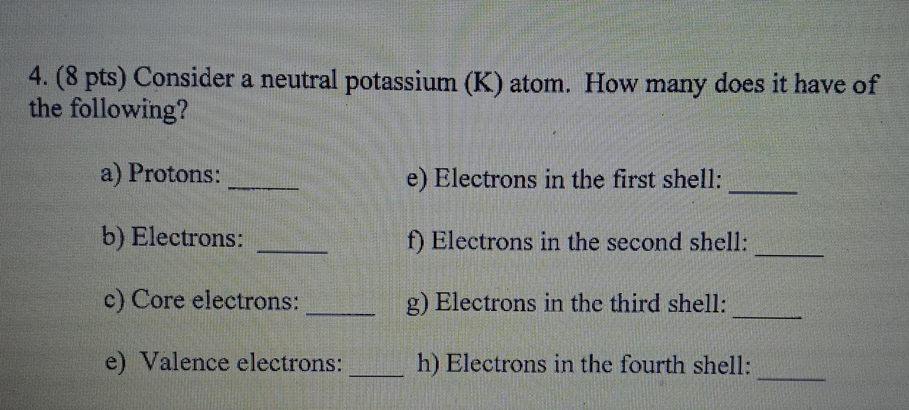 Solved 4. (8 pts) Consider a neutral potassium (K) atom. How | Chegg.com