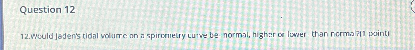 Solved Question 1212.Would Jaden's tidal volume on a | Chegg.com