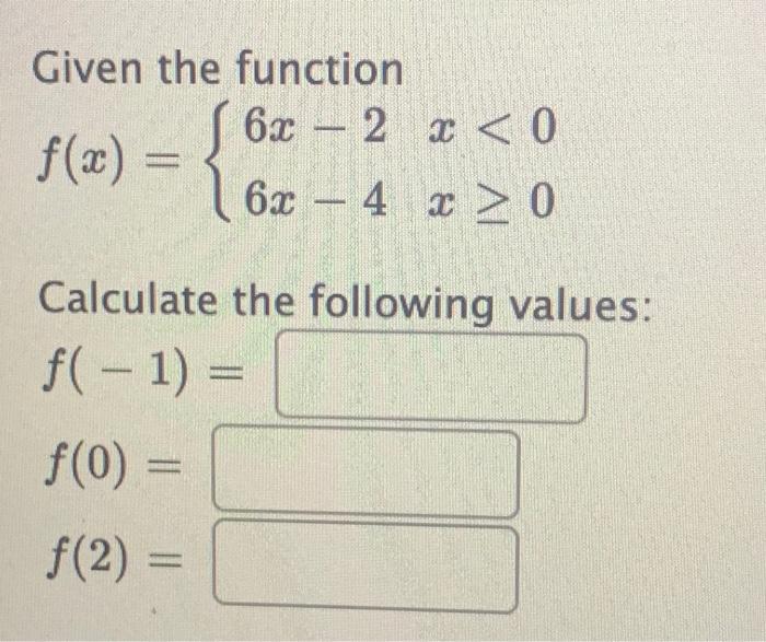 Solved Given the function f(x) ſ 6x – 2 x 0 | Chegg.com