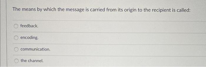 Solved The means by which the message is carried from its | Chegg.com