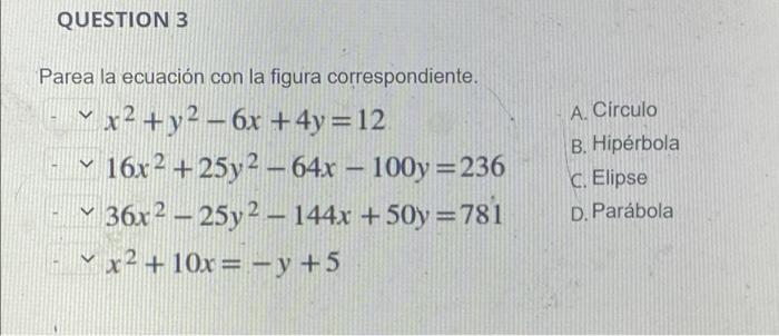 QUESTION 3 Parea la ecuación con la figura correspondiente. V - x² + y² - 6x + 4y = 12 16x² +25y²-64x - 100y=236 36x2-25y2 -