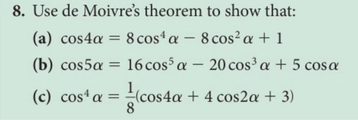 Solved 8. Use de Moivre's theorem to show that: (a) cos4a = | Chegg.com