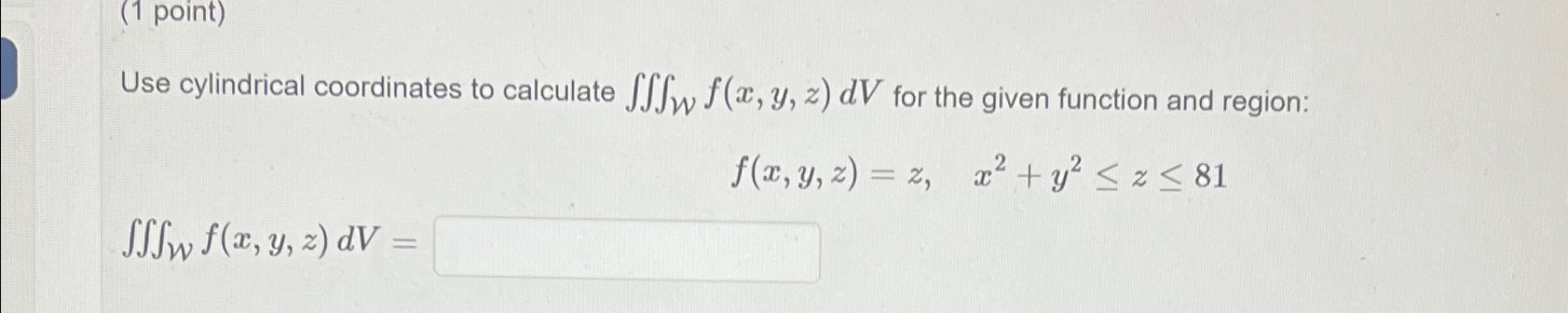 Solved (1 ﻿point)Use cylindrical coordinates to calculate | Chegg.com