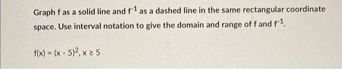 Solved Graph f as a solid line and f-1 as a dashed line in | Chegg.com
