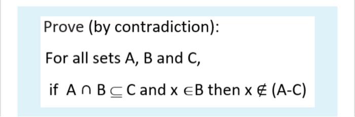 Solved Prove (by Contradiction): For All Sets A, B And C, If | Chegg.com