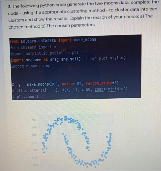 Solved 3. The following python code generate the two moons | Chegg.com