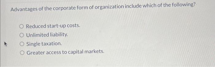 Solved Advantages of the corporate form of organization | Chegg.com