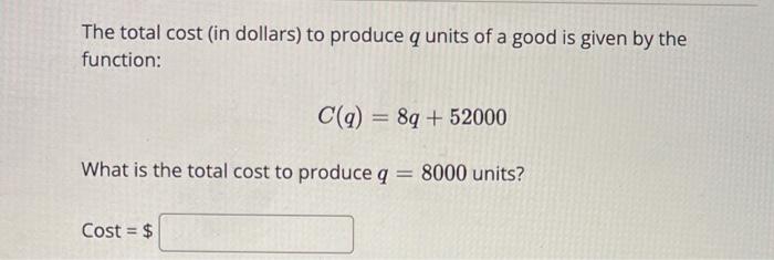 Solved The total cost (in dollars) to produce q units of a | Chegg.com
