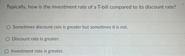 Solved Typically, how is the investment rate of a T-bill | Chegg.com