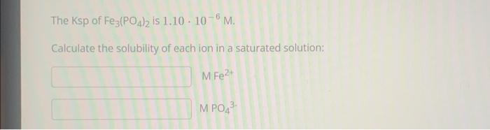 Solved The Ksp of Fe3(PO4)2 is 1.10⋅10−6M. Calculate the | Chegg.com
