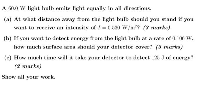 Solved A 60.0 W Light Bulb Emits Light Equally In All | Chegg.com