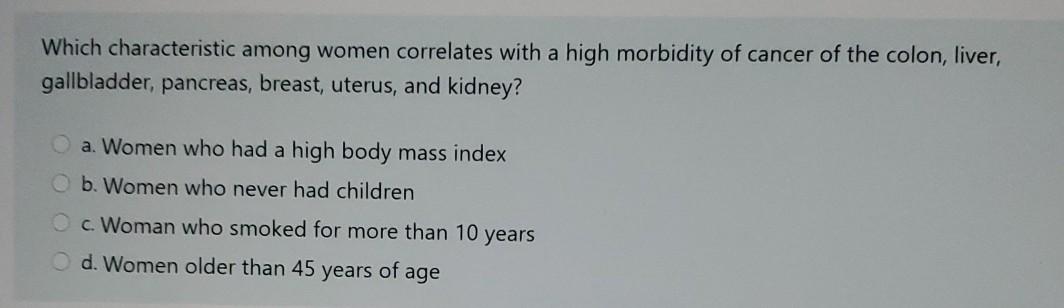 Which characteristic among women correlates with a high morbidity of cancer of the colon, liver, gallbladder, pancreas, breas