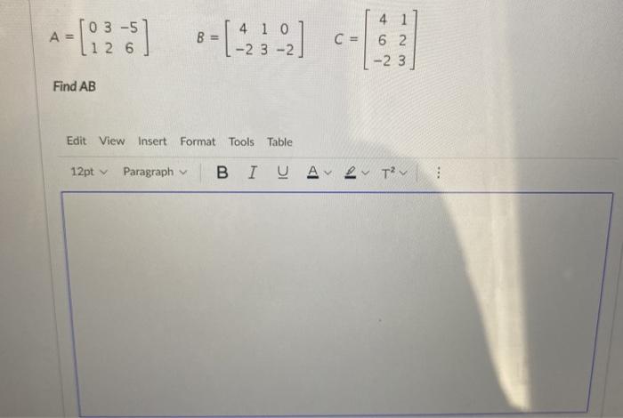 Solved 103 -5 A = 126 4 1 0 B = 12] 4 1 C = 6 2 -23 Find AB | Chegg.com