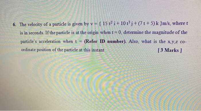 Solved 6. The velocity of a particle is given by v = { 15 t² | Chegg.com