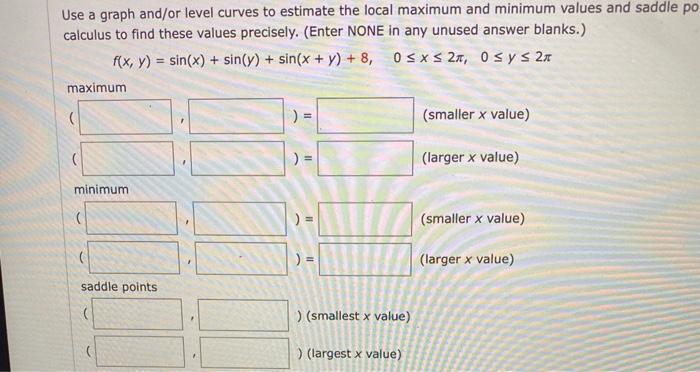 Solved Use a graph and/or level curves to estimate the local | Chegg.com