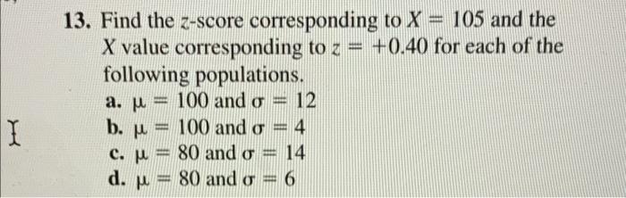 Solved 13. Find the z-score corresponding to X = 105 and the