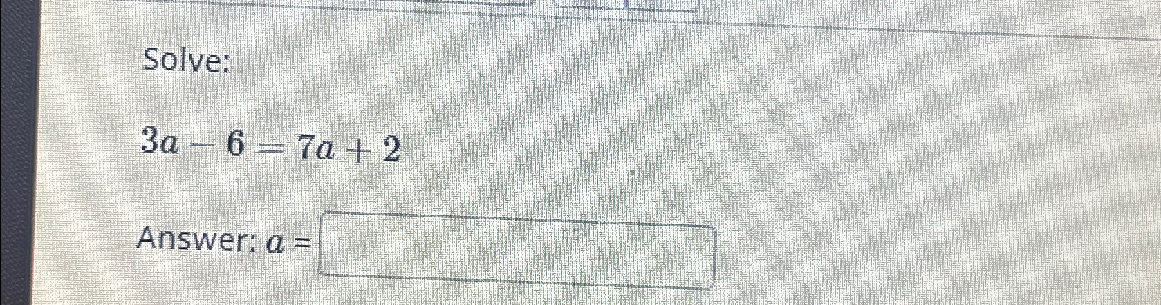 Solved Solve:3a-6=7a+2Answer: a = | Chegg.com