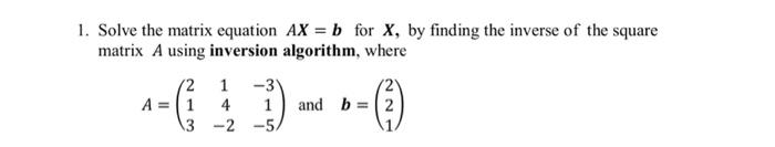 Solved 1. Solve The Matrix Equation AX = B For X, By Finding | Chegg.com