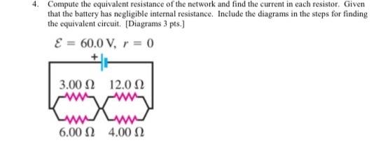 4. Compute the equivalent resistance of the network and find the current in each resistor. Given that the battery has negligi