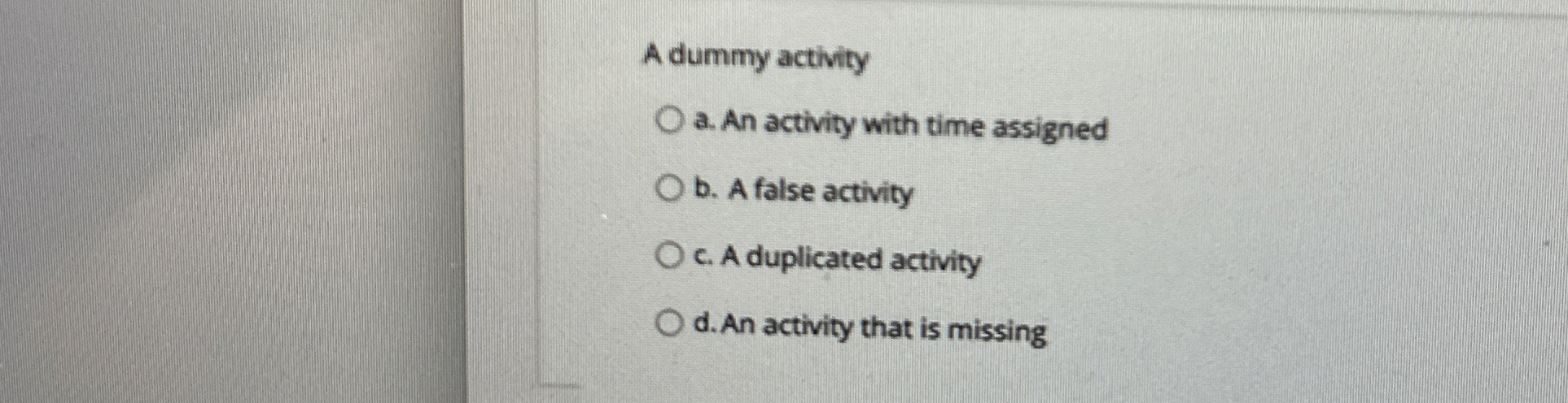 Solved A dummy activitya. ﻿An activity with time assignedb. | Chegg.com