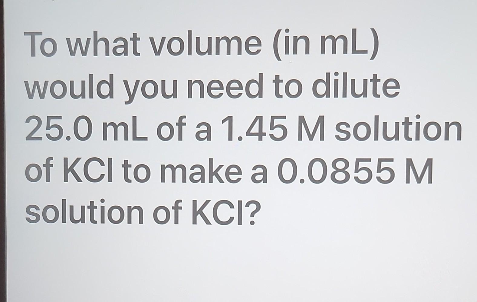 solved-to-what-volume-in-ml-would-you-need-to-dilute-25-0-chegg