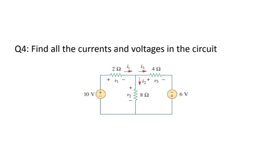 Solved Q4: Find all the currents and voltages in the circuit | Chegg.com
