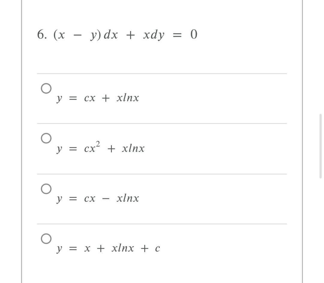 6. \( (x-y) d x+x d y=0 \) \( y=c x+x \ln x \) \( y=c x^{2}+x \ln x \) \( y=c x-x \ln x \) \( y=x+x \ln x+c \)