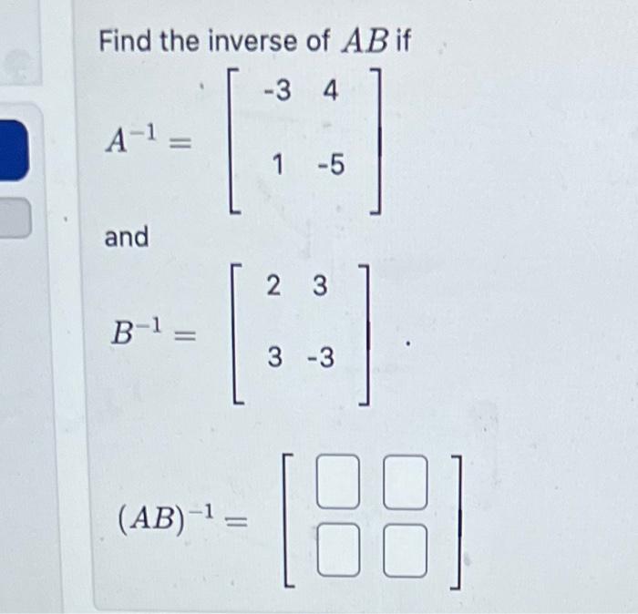 Solved Find the inverse of AB if A−1=[−314−5] and | Chegg.com