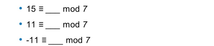 Solved • 15 = __ mod 7 • 11 mod 7 •-11_mod 7 | Chegg.com