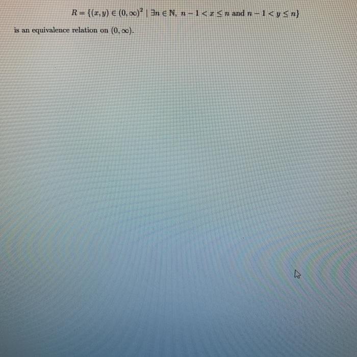 Solved R= {(x,y) € (0,00)? | 3n € N, n-1 | Chegg.com